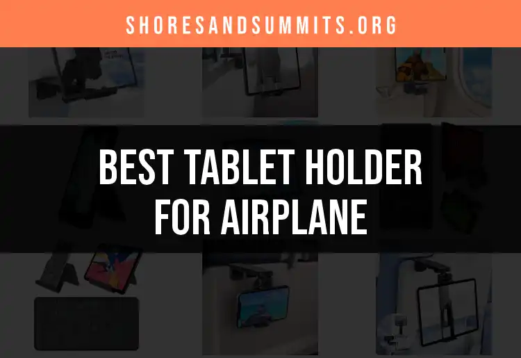 Top 10 Tablet Holders for Airplanes to Elevate Your Flight